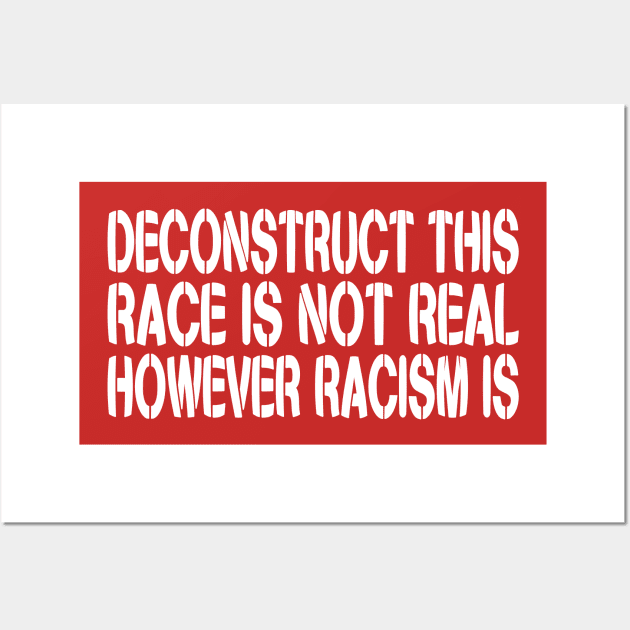 DECONSTRUCT THIS: Race Is Not Real, However Racism Is Wall Art by Village Values